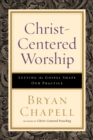 Image for Christ-centered worship: letting the Gospel shape our practice