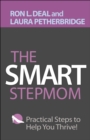 Image for The smart stepmom: practical steps to help you thrive!
