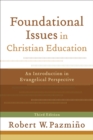 Image for Foundational issues in Christian education: an introduction in evangelical perspective
