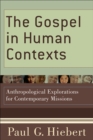 Image for The gospel in human contexts: anthropological explorations for contemporary missions