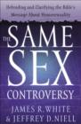 Image for The same sex controversy: defending and clarifying the Bible&#39;s message about homosexuality