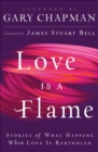 Image for Love is a flame: stories of what happens when love is rekindled