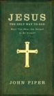 Image for Jesus: the only way to God : must you hear the gospel to be saved?