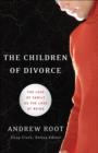 Image for The children of divorce: the loss of family as the loss of being