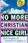 Image for No more Christian nice girl: when just being nice instead of good hurts you, your family and your friends