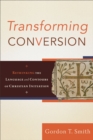 Image for Transforming conversion: rethinking the language and contours of Christian initiation