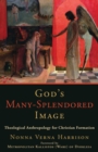 Image for God&#39;s many-splendored image: theological anthropology for Christian formation