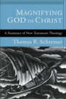 Image for Magnifying God in Christ: a summary of New Testament theology
