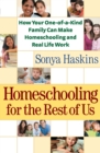 Image for Homeschooling for the rest of us: how your one-of-a-kind family can make homeschooling and real life work