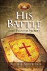 Image for His battle: God&#39;s plan for victory