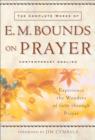 Image for The complete works of E.M. Bounds on prayer: experience the wonders of God through prayer.