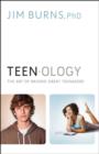 Image for Teenology: the art of raising great teenagers