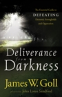 Image for Deliverance from darkness: the essential guide to defeating demonic strongholds and oppression