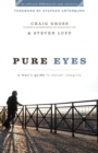 Image for Pure eyes: a man&#39;s guide to sexual integrity