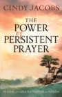 Image for The power of persistent prayer: praying with greater purpose and passion