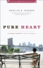 Image for Pure heart: a woman&#39;s guide to sexual integrity