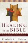 Image for Healing in the Bible: theological insight for Christian ministry
