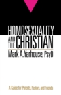 Image for Homosexuality and the Christian: a guide for parents, pastors, and friends