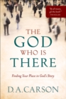 Image for The God who is there: finding your place in God&#39;s story