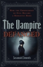 Image for Vampire Defanged, The: How the Embodiment of Evil Became a Romantic Hero