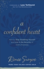 Image for A confident heart: how to stop doubting yourself &amp; live in the security of God&#39;s promises