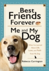 Image for Best friends forever: me and my dog : what I&#39;ve learned about life, love, and faith from my dog