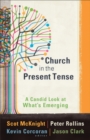 Image for Church in the present tense: a candid look at what&#39;s emerging