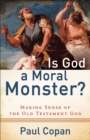 Image for Is God a moral monster?: making sense of the Old Testament God