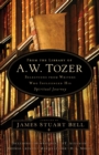 Image for From the Library of A.W. Tozer: Selections from Writers Who Influenced His Spiritual Journey