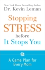 Image for Stopping stress before it stops you: a game plan for every Mom