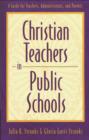 Image for Christian teachers in public schools: a guide for teachers, administrators, and parents