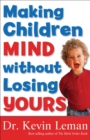 Image for Making Children Mind Without Losing Yours.