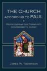 Image for The church according to Paul: rediscovering the community conformed to Christ