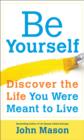 Image for Be Yourself: Discover the Life You Were Meant to Live