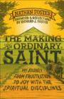 Image for The making of an ordinary saint: my journey from frustration to joy with the spiritual disciplines