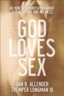 Image for God loves sex: an honest conversation about sexual desire and holiness