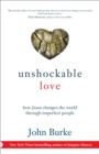Image for Unshockable love: how Jesus changes the World through imperfect people