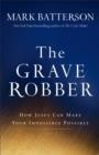 Image for The grave robber: how Jesus can make your impossible possible