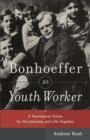Image for Bonhoeffer as youth worker: a theological vision for discipleship and life together