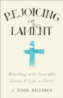 Image for Rejoicing in Lament: Wrestling with Incurable Cancer and Life in Christ