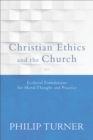 Image for Christian Ethics and the Church: Ecclesial Foundations for Moral Thought and Practice