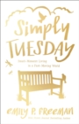Image for Simply Tuesday: Small-Moment Living in a Fast-Moving World