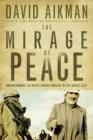 Image for Mirage of Peace, The: Understand The Never-Ending Conflict in the Middle East