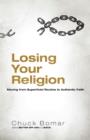Image for Losing Your Religion : Moving From Superficial Routine To Authentic Faith