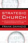 Image for Strategic Church: A Life-Changing Church in an Ever-Changing Culture