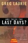 Image for Are These the Last Days?: How to Live Expectantly in a World of Uncertainty