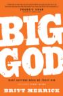 Image for Big God : What Happens When We Trust Him