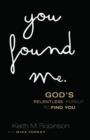 Image for You Found Me : God&#39;s Relentless Pursuit To Find You