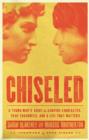 Image for Chiseled : A Young Man&#39;s Guide To Shaping Character, True Toughness, And A Life That M