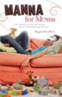 Image for Manna for Moms: God&#39;s Provision for Your Hair-Raising, Miracle-Filled Mothering Adventure